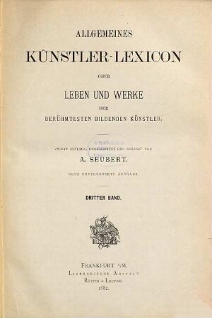 Allgemeines Künstler-Lexicon oder Leben und Werke der berühmtesten bildenden Künstler, 3. [0 - Z]