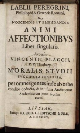 Laelii Peregrini, Philosophi & Oratoris Romani, De Noscendis Et Emendandis Animi Affectionibus Liber Singularis