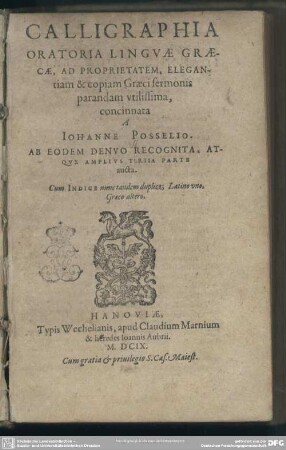Calligraphia oratoria lingvae Graecae : Ad Proprietatem, Elegantiam & copiam Graeci sermonis parandam vtilissima