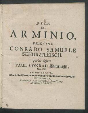 De Arminio. Praeside Conrado Samuele Schurzfleisch. publice disseret Paul Conrad Mitternacht/ Ger. Ost. Ad diem XXIX. Ian.