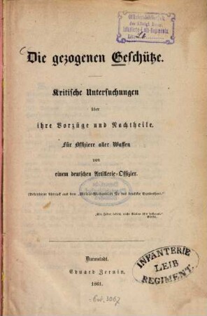 Die gezogenen Geschütze : kritische Untersuchungen über ihre Vorzüge und Nachtheile ; für Offiziere aller Waffen
