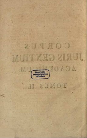 Corpus Juris Gentium Academicum : enthaltend die vornehmsten Grund-Gesetze, Friedens- und Commercien-Tractate, Bündnüsse und andere Pacta der Königreiche, ... von Europa, Welche seither zweyen Seculis biß auf den gegenwärtigen Congress zu Soissons errichtet worden, 2