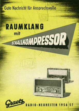 Gute Nachricht für Anspruchsvolle. Raumklang mit Schallkompressor. Graetz Radio Neuheiten 1956 / 57