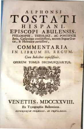Alphonsi Tostati Hispani, Episcopi Abulensis ... Opera omnia, 14. Commentaria In Librum III. Regum