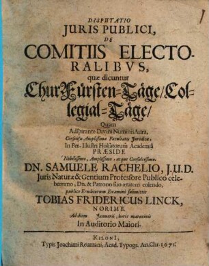 Disputatio Juris Publici, De Comitiis Electoralibvs, quae dicuntur ChurFürsten-Täge, Collegial-Täge