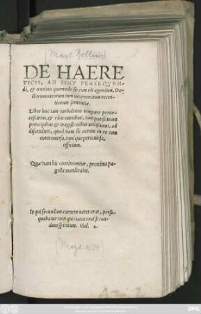 DE HAERE||TICIS, AN SINT PERSEQVEN-||di, et omnino quomodo sit cum eis agendum, Do-||ctorum uirorum tum ueterum, tum recen-||tiorum sententiae.|| Liber hoc tam turbulento tempore perne-||ceßarius ... ||