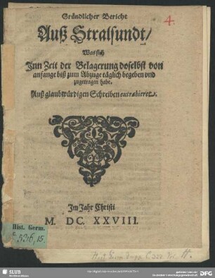 Gründlicher Bericht auß Stralsundt, was sich inn Zeit der Belagerung daselbst ... zugetragen habe