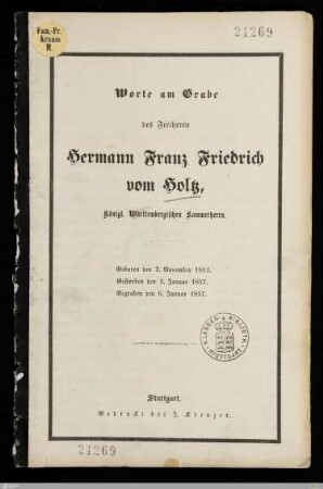 Worte am Grabe des Freiherrn Hermann Franz Friedrich vom Holtz, Königl. Württembergischen Kammerherrn : Geboren den 2. November 1813, gestorben den 3. Januar 1857, begraben den 6. Januar 1857
