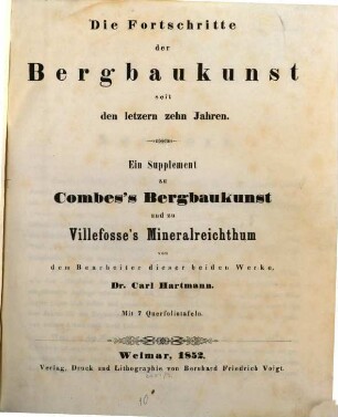 Die Fortschritte der Bergbaukunst seit den letzern zehn Jahren : ein Supplement zu Combes's Bergbaukunst und zu Villefosse's Mineralreichthum ; mit 7 Querfoliotafeln