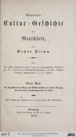 Band 4: Allgemeine Cultur-Geschichte der Menschheit: nach den beßten Quellen bearbeitet und mit xylographischen Abbildungen der verschiedenen Nationalphysiognomien, Geräthe, Waffen, Trachten, Kunstproducte u.s.w. versehen: Die Urzustände der Berg- u. Wüstenvölker der activen Menschheit und deren Verbreitung über die Erde
