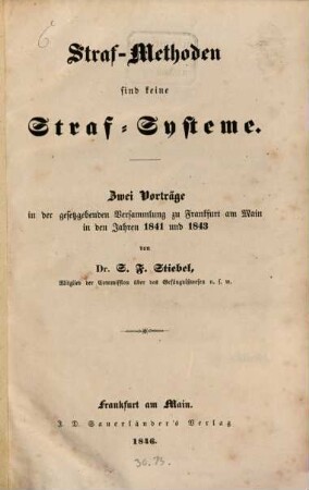 Straf-Methoden sind keine Straf-Systeme : Zwei Vorträge in der gesetzgebenden Versammlung zu Frankfurt am Main in den Jahren 1841 und 1843