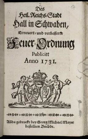 Des Heil. Reichs-Stadt Hall in Schwaben, Erneuert- und verbesserte Feuer-Ordnung : publicirt Anno 1731.