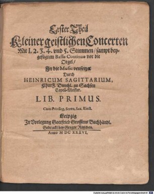 Erster Theil Kleiner geistlichen Concerten Mit 1. 2. 3. 4. vnd 5. Stimmen, sampt beygefügtem Basso Continuo vor die Orgel