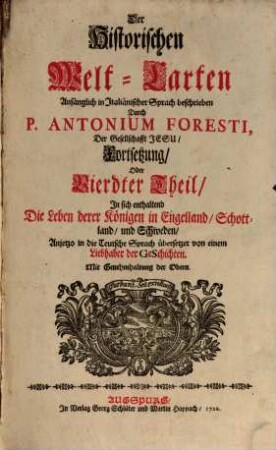 Der Historischen Welt-Cart, Das ist: der vier grössesten Reich der Welt, Von Nino, dem ersten Assyrischen Kayser an, biß auf die jetzt glücklich aus dem Hauß Oesterreich regierende Kayserl. Majest. Und er Monarchie Christi, Von S. Petro, dem ersten Pabst an, biß auf unsere Zeiten : Denen beygefüget werden die beschreibungen aller andern König-reichen, welche nach Zertheilung der Römischen Monarchie ihren ursprung genommen [et]c., Vierdter Theil. ... In sich enthaltend die Leben derer Königen in Engelland, Schottland, und Schweden