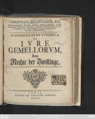 Christiani Wildvogelii, ICti, Serenissimi Dvcis Saxo-Isenacensis Consiliarii Statvs Intimi, Cvriae Provincialis Et Scabinatvs Nec Non Facvltatis Ivridicae Assessoris, Commentatio Ivridica De Ivre Gemellorvm