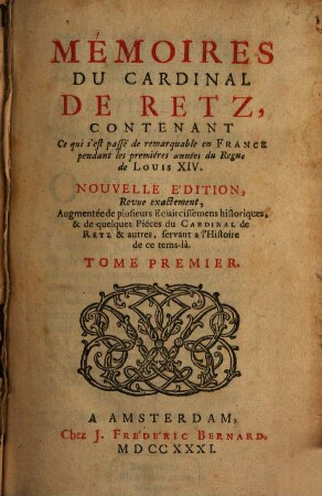 Memoires Du Cardinal De Retz : Contenant Ce qui s'est passé de remarquable en France pendant les premieres années du Regne de Louïs XIV., 1