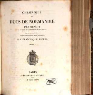Chronique des ducs de Normandie : Trouvère anglo-normand du XIIe siècle. Publ. pour la première fois d'après un ms. du Musée Britannique. 1
