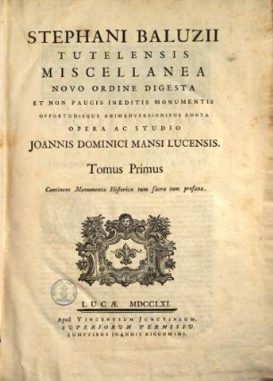 Miscellanea : novo ordine digesta & non paucis ineditis monumentis opportunisque animadversionibus aucta, 1. Monumenta historica tum sacra tum profana