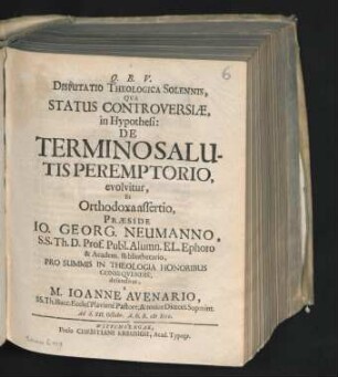 Disputatio Theologica Solennis, Qua Status Controversiae, in Hypothesi: De Termino Salutis Peremptorio, evolvitur, Et Orthodoxa assertio
