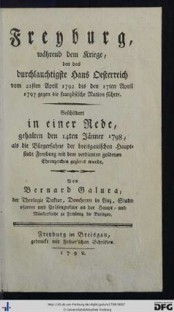 Freyburg, während dem Kriege, den das durchlauchtigste Haus Oesterreich vom 21sten April 1792 bis den 17ten April 1797 gegen die französische Nation führte : Geschildert in einer Rede, gehalten den 14ten Jänner 1798, als die Bürgerfahne der breisgauischen Hauptstadt Freyburg mit dem verdienten goldenen Ehrenzeichen gezieret wurde