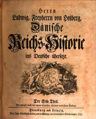 Herrn Ludwig, Freyherrn von Holberg, Dänische Reichs-Historie : ins Deutsche übersetzt. Der Erste Theil