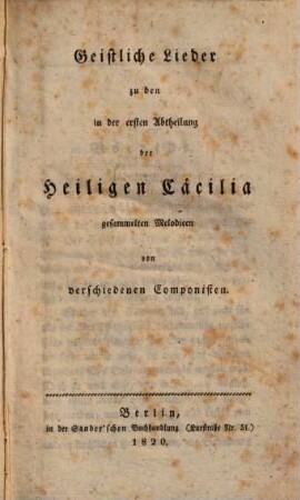 Geistliche Lieder : zu d. in d. 1. Abt. d. heilig. Caecilia [von J. D. Sander] ges. Melodien von versch. Componisten