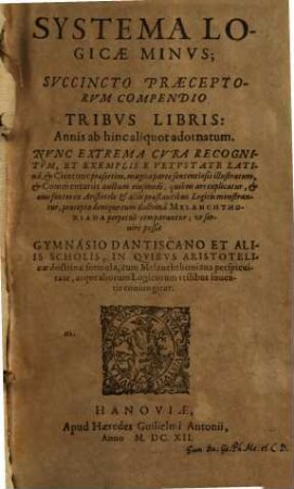 Systema Logicae minus : Succincto Praeceptorum Compendio Tribus Libris ... adornatum