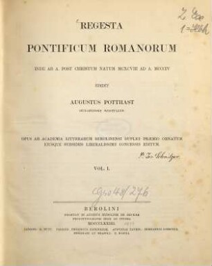Regesta pontificum Romanorum : inde ab a. post christum natum MCXCVIII ad a. MCCCIV ; opus ab academia litterarum Berolinensi duplici praemio ornatum eiusque subsidii liberalissime concessis editum, 1