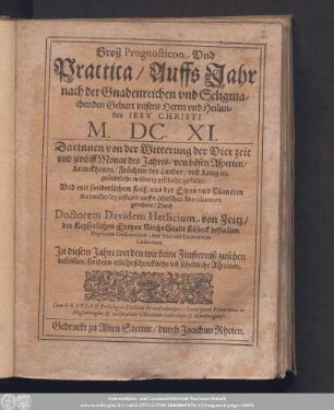 Groß Prognosticon Vnd Practica/ Auffs Jahr nach der Gnadenreichen vnd Seligmachenden Geburt vnsers Herrn vnd Heilandes Iesv Christi M.DC.XI. ...