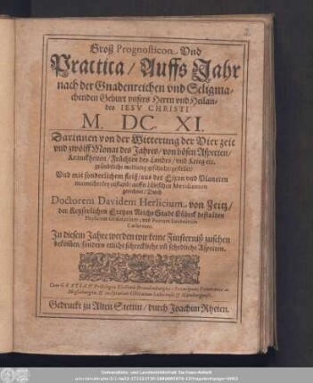 Groß Prognosticon Vnd Practica/ Auffs Jahr nach der Gnadenreichen vnd Seligmachenden Geburt vnsers Herrn vnd Heilandes Iesv Christi M.DC.XI. ...