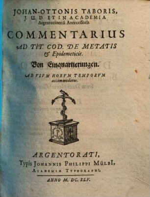 Johan-Ottonis Taboris ... commentarius ad tit. cod. de metatis & epidemeticis : ad usum horum temporum accommodatus = Von Einquartierungen