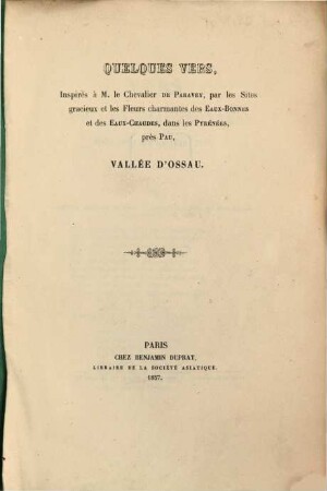 Quelques vers, inspirés à de Paravey par les Sites gracieux et les Fleurs charmantes des Eaux-Bonnes et des Eaux-Chaudes, dans les Pyrénées, près Pau, vallée d'Ossau