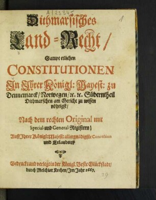 Dithmarsisches Land-Recht : Sampt etlichen Constitutionen In ... Süderntheil Dithmarschen am Gericht zu wissen nöhtigst ; Nach dem rechten Original mit Special- und General-Registern