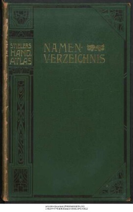 Alphabetisches Namensverzeichnis : zur neunten, von Grund aus neubearbeiteten und neugestochenen Auflage von Stielers Hand-Atlas 100 Karten in Kupferstich mit 162 Nebenkarten