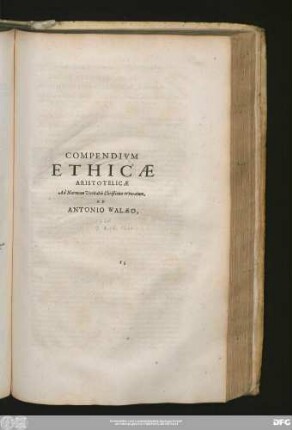[III.] Compendium Ethicae Aristotelicae Ad Normam Veritatis Christianae revocatum, Ab Antonio Walaeo