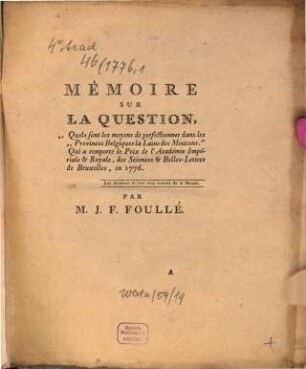 Mémoire en réponse à la question proposée par l'Académie Royale des Sciences et Belles-Lettres de Bruxelles qui ont remporté les prix. 1776,1