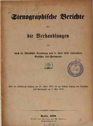 Stenographische Berichte über die Verhandlungen des durch die allerhöchste Verordnung vom ... einberufenen Deutschen Zoll-Parlaments. 1870
