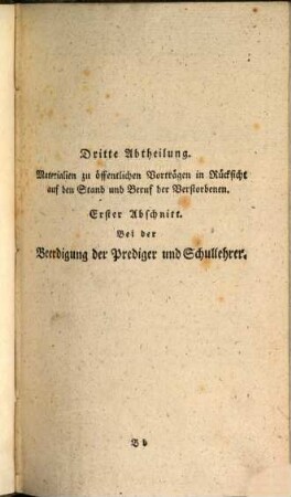 Allgemeines homiletisch-praktisches Magazin für Leich- Trauer- und Grabreden : mit steter Hinsicht auf das Alter, den Charakter, Stand, die Todesart und übrigen Verhältnisse der Verstorbenen, und ihrer hinterlassenen Angehörigen ; nach einem systematischen Plane, zum Gebrauch der Prediger und Schullehrer, 2. Handbuch bei Sterbefällen : für Stadt- und Landprediger ; welcher 200 Entwürfe zu Leichenpredigten und Parentationen über besondere Texte enthält