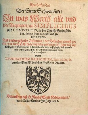 Apothecken Tax der Statt Schweinfurt : In was Werth alle und jede Artzneyen, an Simplicibus und Compositis, in der Apothecken daselbsten, forthin sollen verkaufft und gegeben werden