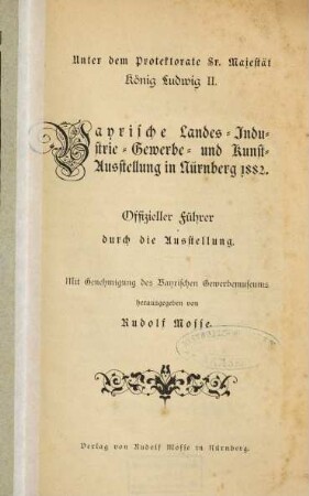 Bayrische Landes-, Industrie-, Gewerbe- und Kunst-Ausstellung in Nürnberg 1882 : offizieller Führer durch die Ausstellung