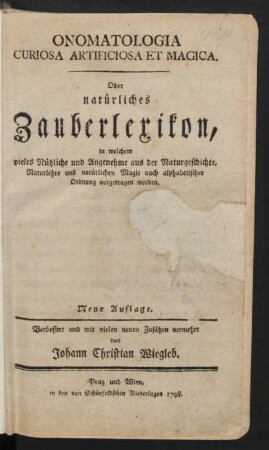 Onomatologia Curiosa Artificiosa Et Magica. Oder natürliches Zauberlexikon : in welchem vieles Nützliche und Angenehme aus der Naturgeschichte, Naturlehre und natürlichen Magie nach alphabetischer Ordnung vorgetragen worden