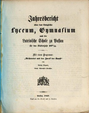 Jahresbericht über das Königliche Lyceum, Gymnasium und die Lateinische Schule zu Passau : für das Studienjahr ..., 1861/62 (1862)