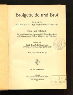 Brotgetreide und Brot : Lehrbuch für die Praxis der Getreideverarbeitung und Hand- und Hilfsbuch für Versuchsanstalten, Nahrungsmittel-Untersuchungsämter und Laboratorien der Mühlen, Bäckereien und Fachschulen