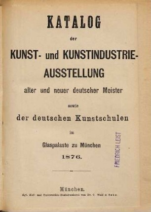 Katalog der Kunst- und Kunstindustrie-Ausstellung alter und neuer deutscher Meister sowie der deutschen Kunstschulen im Glaspalaste zu München 1876, 1. [Werke neuer deutscher Meister und der deutschen Kunstschulen]