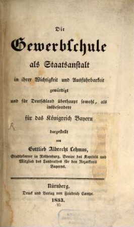 Die Gewerbsschule als Staatsanstalt in ihrer Wichtigkeit und Ausführbarkeit gewürdigt und für Deutschland überhaupt sowohl, als insbesondere für das Königreich Bayern dargestellt