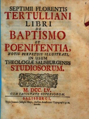 Septimii Florentis Tertulliani Libri De Baptismo Et Poenitentia : Notis Perpetuis Illustrati, In Usum Theologiae Salisburgensis Studiosorum