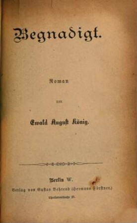 Begnadigt : Roman von Ewald August König