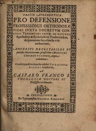 Oratio apologetica pro defensione professionis orthodoxae fidei iuxta decretum concilii Tridentini editae, de divinis, apostolicis et ecclesiasticis traditionibus ... adversus ... Martini Chemnitii errores, atque calumnias