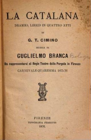 La Catalana : dramma lirico in quattro atti ; da rappresentarsi al Regio Teatro della Pergola in Firenze, carnevale - quaresima 1875 - 76