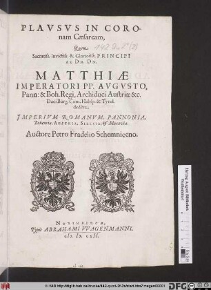 Plausus In Coronam Caesaream, Quem Sacratiss. ... Dn. Matthiae Imperatori PP. Augusto ... dedere. Imperium Romanum, Pannonia, Bohemia, Austria, Silesia, & Moravia